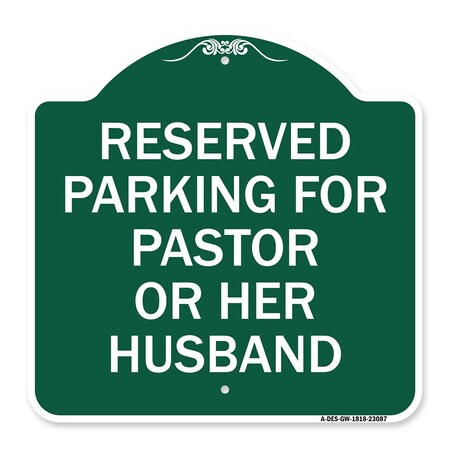 Signmission Reserved Parking for Pastor or Her Husband, Green & White Aluminum Sign, 18" x 18", GW-1818-23087 A-DES-GW-1818-23087